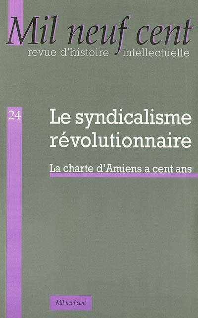 Mil neuf cent, n° 24. Le syndicalisme révolutionnaire : la charte d'Amiens a cent ans