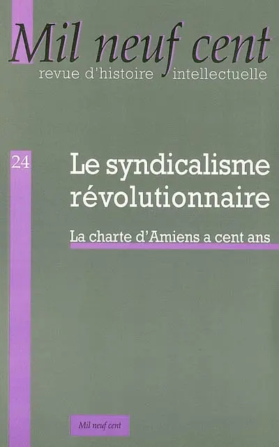 Mil neuf cent, n° 24. Le syndicalisme révolutionnaire : la charte d'Amiens a cent ans