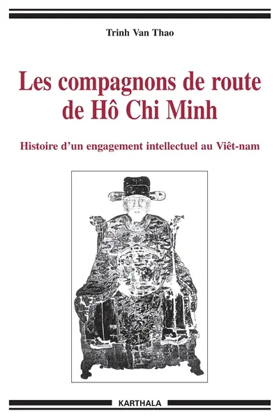 Les compagnons de route de Hô Chi Minh : histoire d'un engagement intellectuel au Viêtnam