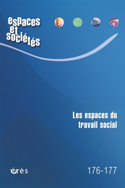 espaces et sociétés, n° 176-177. les espaces du travail social