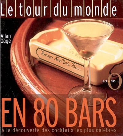 Le tour du monde en 80 bars : à la découverte des cocktails les plus célèbres