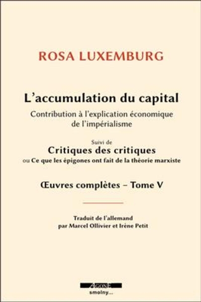 Oeuvres complètes de Rosa Luxemburg. Vol. 5. L'accumulation du capital : contribution à l'explication économique de l'impérialisme. Critiques des critiques ou Ce que les épigones ont fait de la théorie marxiste