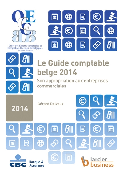Le guide comptable belge 2014 : son appropriation aux entreprises commerciales : extrait du guide comptable belge électronique de Joseph Colleye, fondateur de l'OECCBB