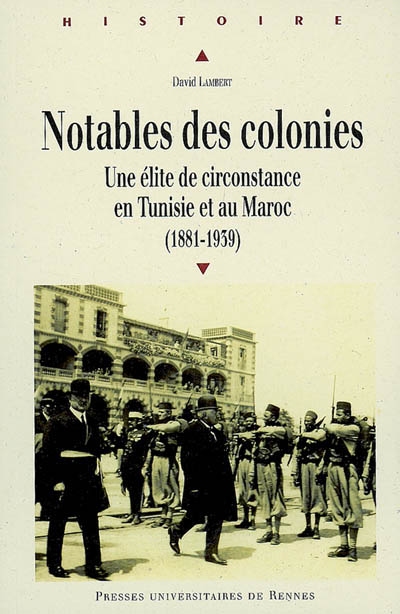 Notables des colonies : une élite de circonstance en Tunisie et au Maroc (1881-1939)