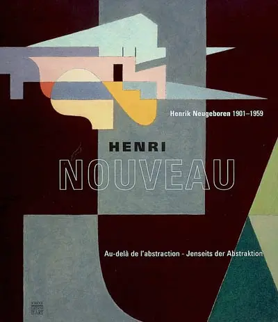 Henri Nouveau : au-delà de l'abstraction. Henrik Neugeboren (1901-1959) : jenseits der Abstraktion : exposition, Pontoise, Musée Tavet-Delacour, 23 nov. 2002- 2 févr. 2003, Regensburg, Museum Ostdeutsche Galerie, 6 avr.-24 mai 2003, Gundelsheim, Siebenbürgisches Museum, 6 juin-3 août 2003