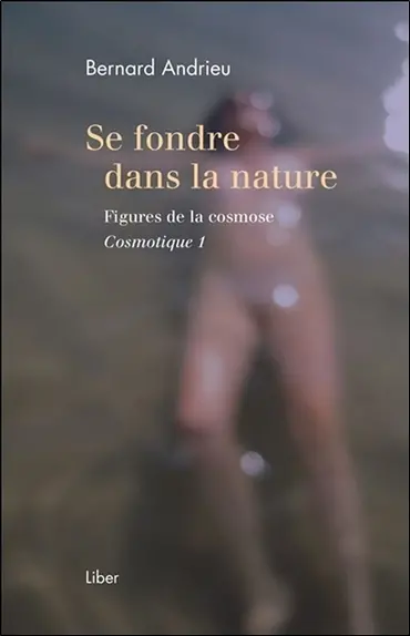 Se fondre dans la nature : figures de la cosmose : cosmotique 1