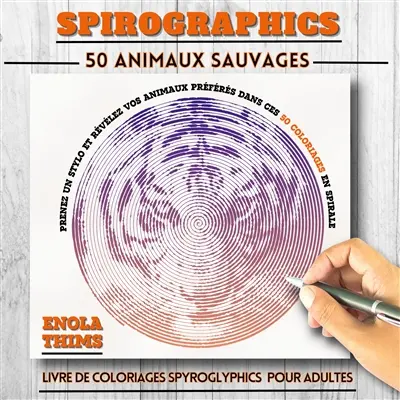 SPIROGRAPHICS : Livre de coloriages SPYROGLYPHICS pour adultes - 50 ANIMAUX SAUVAGES : Coloriages adultes spirales anti-stress - 50 animaux sauvages à révéler, dessins mystère à images cachées pour relaxation et concentration