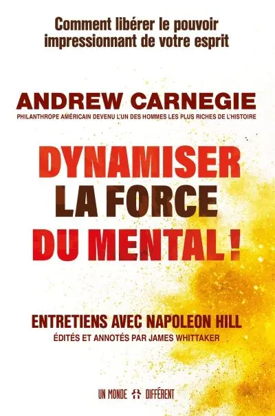 Dynamiser la force du mental ! : Comment libérer le pouvoir impressionnant de votre esprit