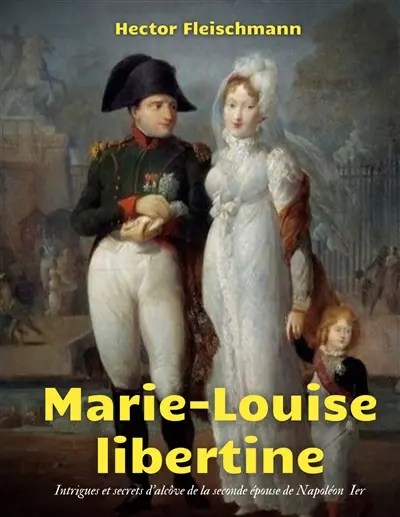 Marie-Louise libertine : intrigues et secrets d'alcôve