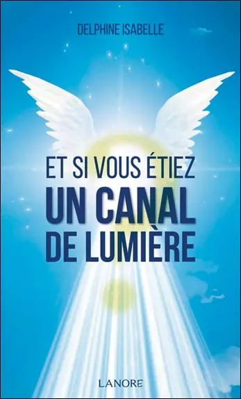 Et si vous étiez un canal de lumière ?
