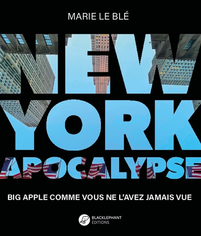 New York apocalypse : Big Apple comme vous ne l'avez jamais vue