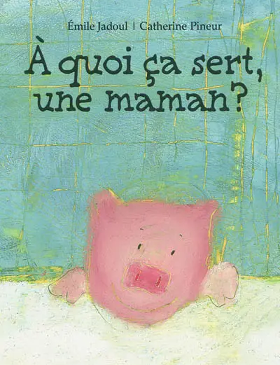 A quoi ça sert, une maman ?