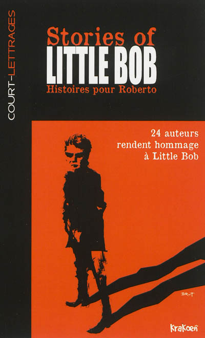 Stories of little Bob : histoires pour Roberto : 24 auteurs rendent hommage à Little Bob