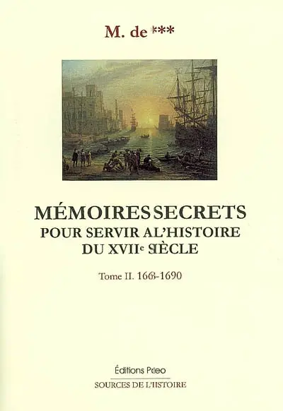 Mémoires secrets pour servir à l'histoire du XVIIe siècle. Vol. 2. 1668-1690