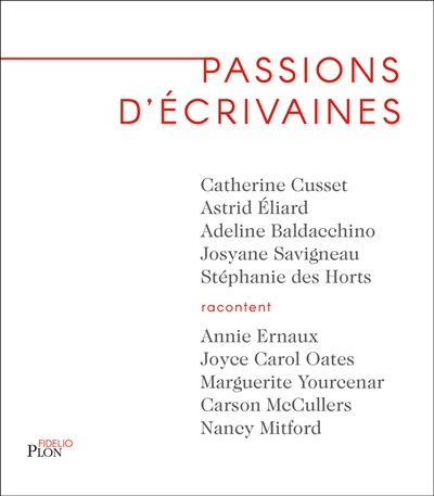 Passions d'écrivaines : Annie Ernaux, Joyce Carol Oates, Marguerite Yourcenar, Carson McCullers, Nancy Mitford