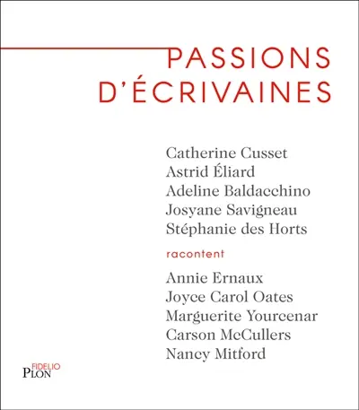 Passions d'écrivaines : Annie Ernaux, Joyce Carol Oates, Marguerite Yourcenar, Carson McCullers, Nancy Mitford