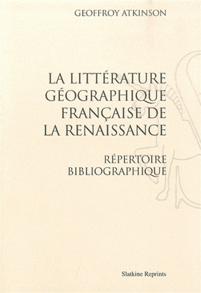 La littérature géographique française de la Renaissance : répertoire bibliographique