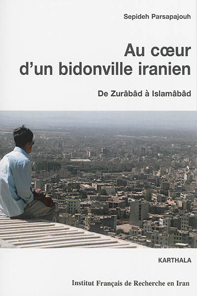 Au coeur d'un bidonville iranien : de Zurâbâd à Islamâbâd