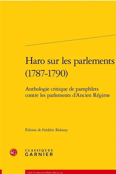 Haro sur les parlements (1787-1790) : anthologie critique de pamphlets contre les parlements d'Ancien Régime
