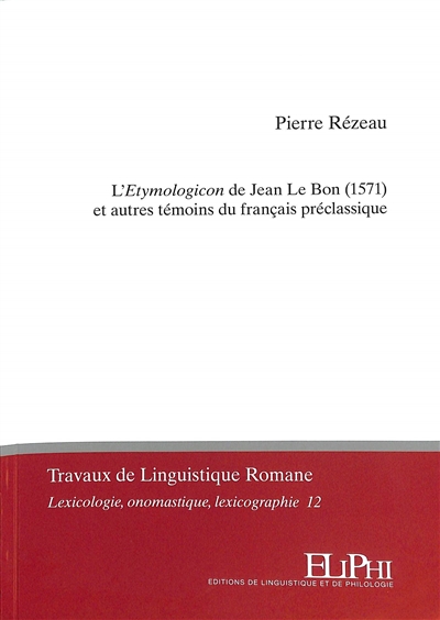 L'Etymologicon de Jean Le Bon (1571) et autres témoins du français préclassique