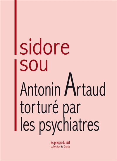 Antonin Artaud torturé par les psychiatres : les ignobles erreurs de André Breton, Tristan Tzara, Robert Desnos et Claude Bourdet dans l'affaire de l'internement d'Antonin Artaud