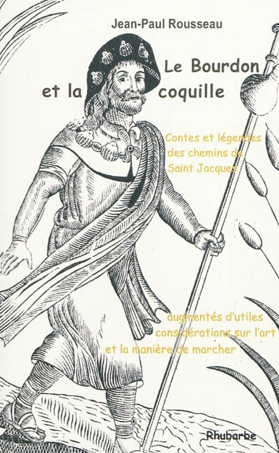 Le bourdon et la coquille : contes et légendes des chemins de Saint-Jacques : augmentés d'utiles considérations sur l'art et la manière de marcher