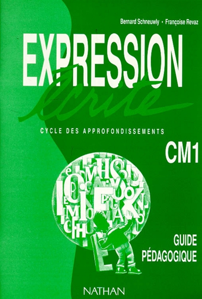 Expression écrite : cycle des approfondissments CM1 : guide pédagogique