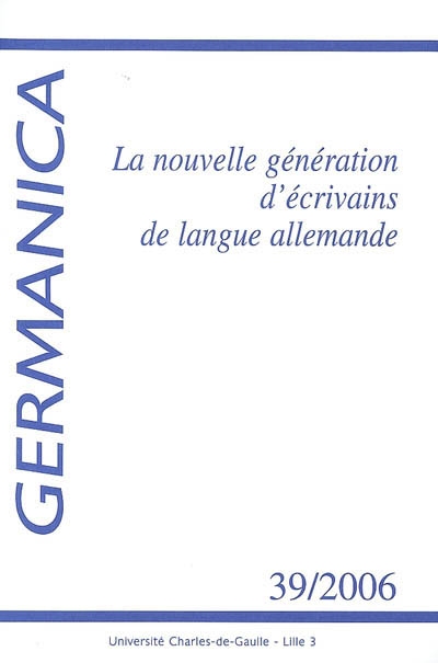 Germanica, n° 39. La nouvelle génération d'écrivains de langue allemande