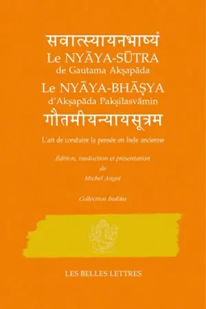 Le Nyaya-sutra de Gautama Aksapada, le Nyaya-bhasya d'Aksapada Paksilasvamin : l'art de conduire la pensée en Inde ancienne