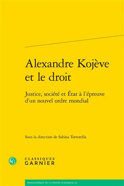 Alexandre Kojève et le droit : justice, société et Etat à l'épreuve d'un nouvel ordre mondial