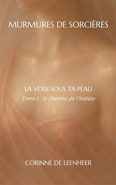 La voix sous ta peau : Tome 1 : le chemin de l'initiée