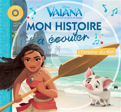 Vaiana, la légende du bout du monde : mon histoire à écouter : l'histoire du film