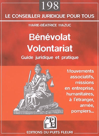 Bénévolat, volontariat : guide juridique et pratique : mouvements associatifs, missions en entreprise, humanitaires, à l'étranger, armée, pompier...