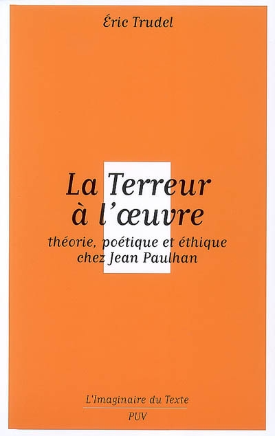 La terreur à l'oeuvre : théorie, poétique et éthique chez Jean Paulhan