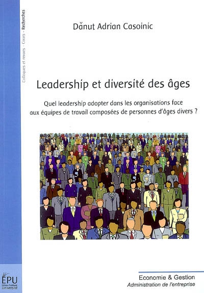 Leadership et diversité des âges : quel leadership adopter dans les organisations face aux équipes de travail composées de personnes d'âges divers ?