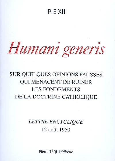 Humani generi : sur quelques opinions fausses qui menacent de ruiner les fondements de la doctrine catholique : lettre encyclique, 12 août 1950