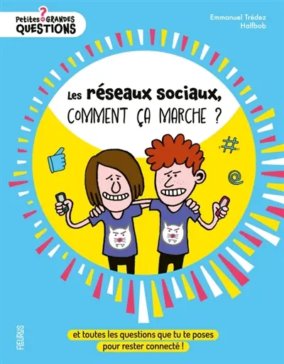 Les réseaux sociaux, comment ça marche ? : et toutes les questions que tu te poses pour rester connecté !