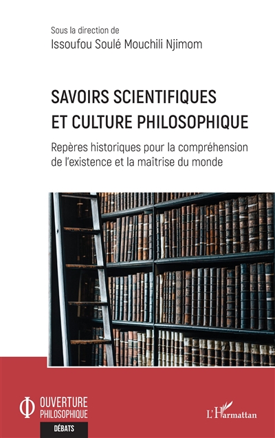 Savoirs scientifiques et culture philosophique : repères historiques pour la compréhension de l'existence et la maîtrise du monde