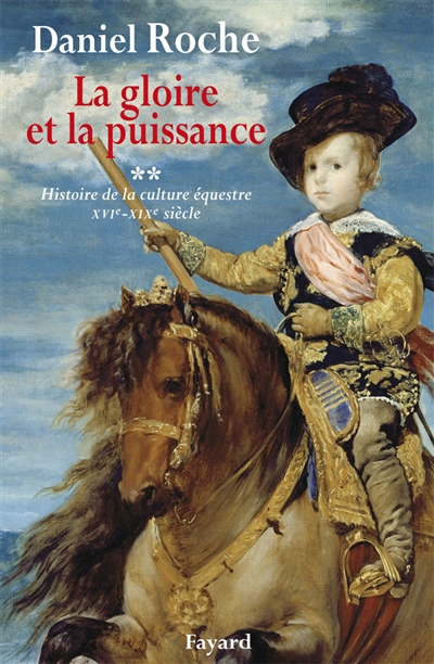 La culture équestre de l'Occident, XVIe-XIXe siècle : l'ombre du cheval. Vol. 2. La gloire et la puissance : essai sur la distinction équestre