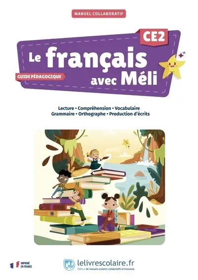 Le français avec Méli, CE2 : manuel collaboratif, lecture, compréhension, vocabulaire, grammaire, orthographe, production d'écrits : guide pédagogique