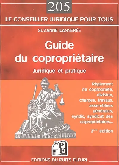 Le guide du copropriétaire juridique et pratique : règlement de copropriété, division, charges, travaux, assemblées générales, syndic, syndicat des copropriétaires...