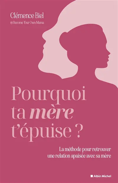 Pourquoi ta mère t'épuise ? : la méthode pour retrouver une relation apaisée avec sa mère