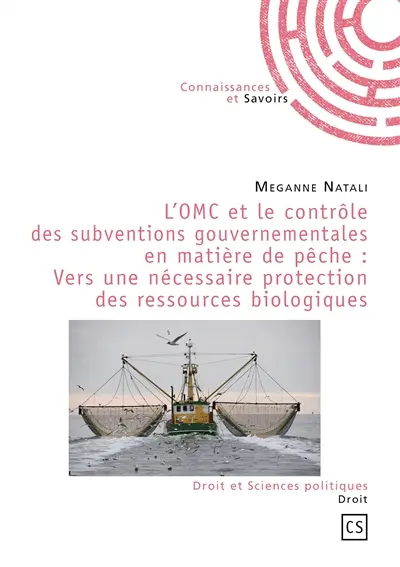 L'omc et le contrôle des subventions gouvernementales en matière de pêche : vers une nécessaire protection des ressources biologiques