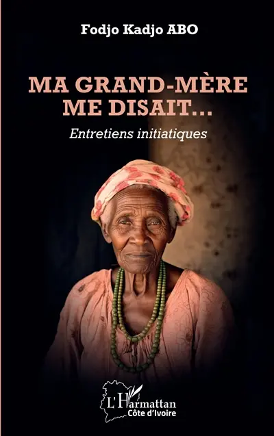 Ma grand-mère me disait... : entretiens initiatiques