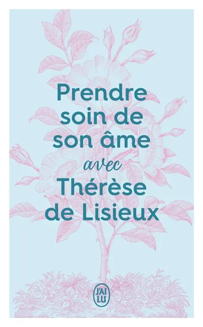 Prendre soin de son âme avec Thérèse de Lisieux
