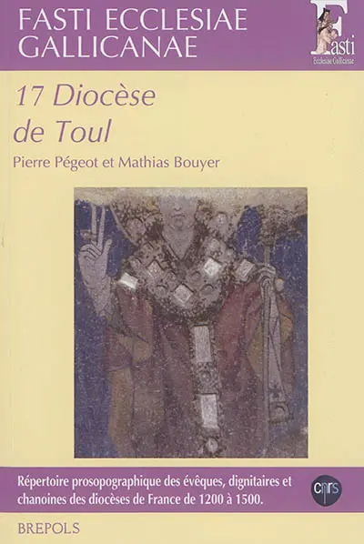 Fasti ecclesiae gallicanae : répertoire prosopographique des évêques, dignitaires et chanoines des diocèses de France de 1200 à 1500. Vol. 17. Diocèse de Toul