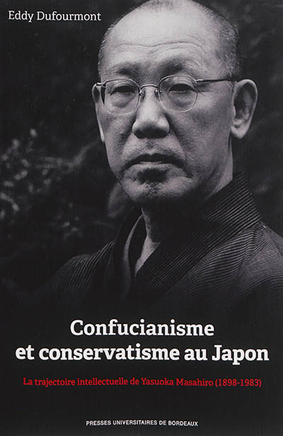 Confucianisme et conservatisme au Japon : la trajectoire intellectuelle de Yasuoka Masahiro, 1898-1983