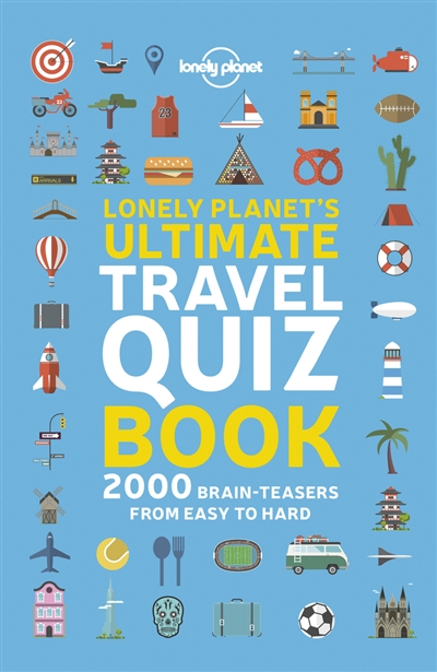 Lonely planet's ultimate travel quiz book : 2.000 brain-teasers from easy to hard