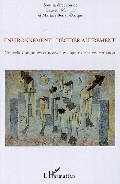 Environnement : décider autrement : nouvelles pratiques et nouveaux enjeux de la concertation