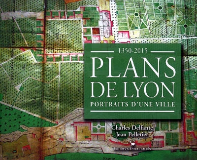 Plans de Lyon : portraits d'une ville, 1350-2015
